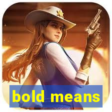 bold means