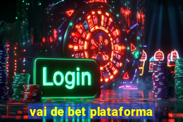 vai de bet plataforma