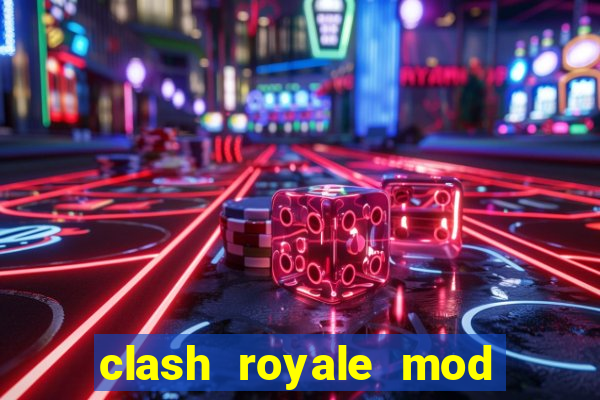 clash royale mod cartas modificadas