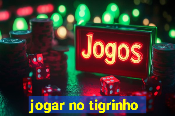 jogar no tigrinho