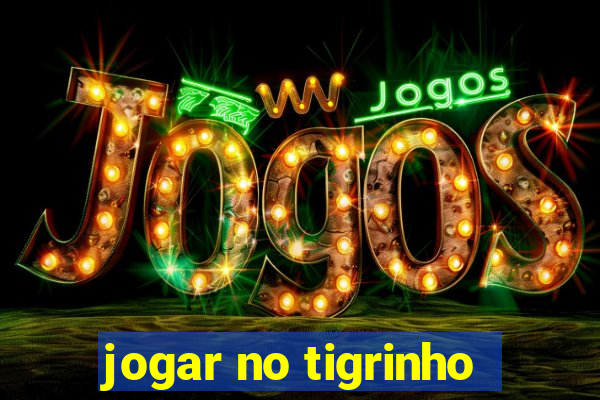 jogar no tigrinho