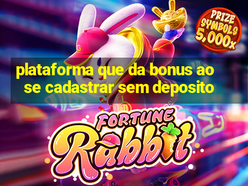 plataforma que da bonus ao se cadastrar sem deposito