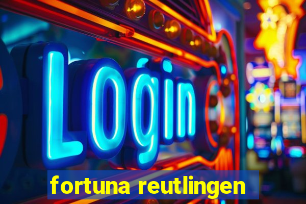 fortuna reutlingen