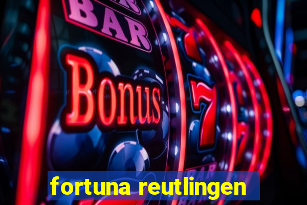 fortuna reutlingen