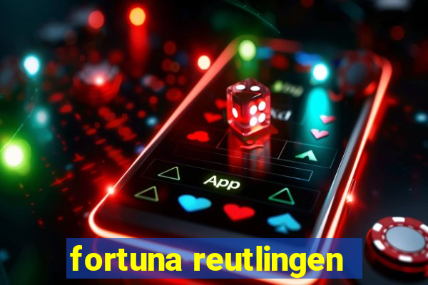 fortuna reutlingen