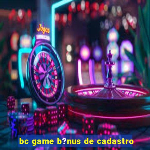 bc game b?nus de cadastro