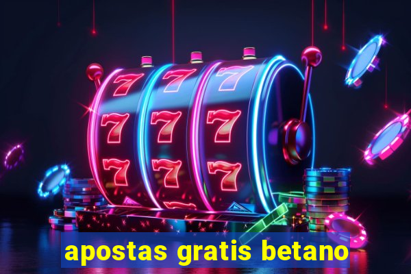 apostas gratis betano