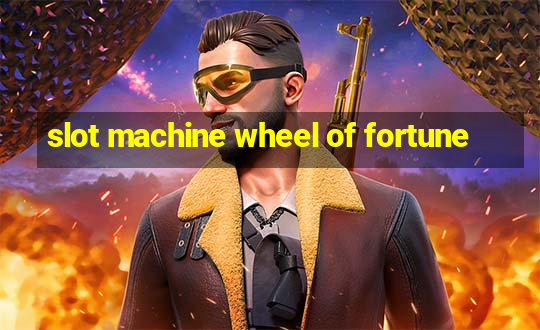 slot machine wheel of fortune