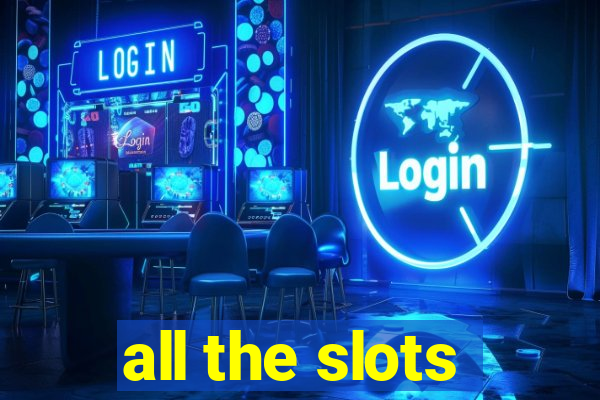 all the slots