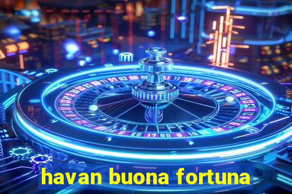 havan buona fortuna