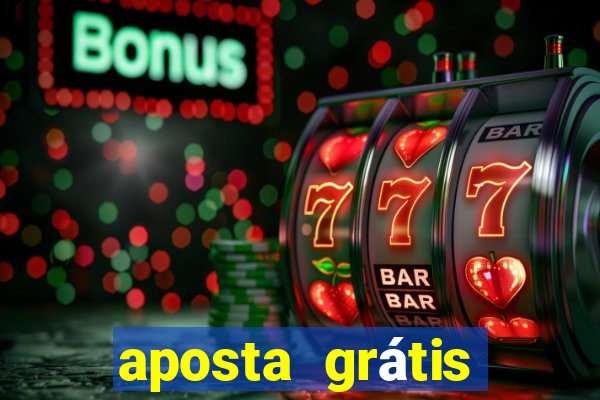 aposta grátis bet365 hoje