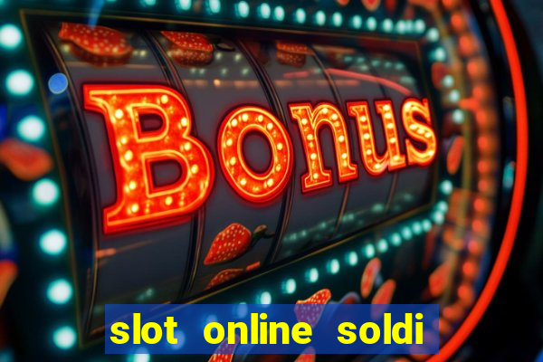 slot online soldi veri bonus senza deposito