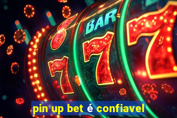 pin up bet é confiavel