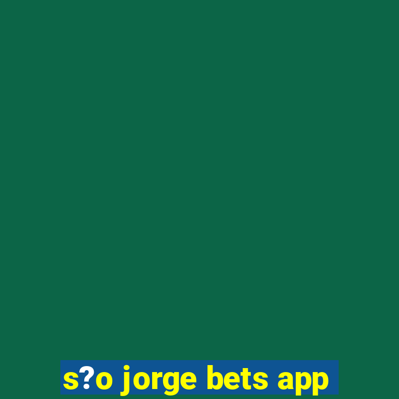 s?o jorge bets app