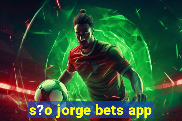 s?o jorge bets app