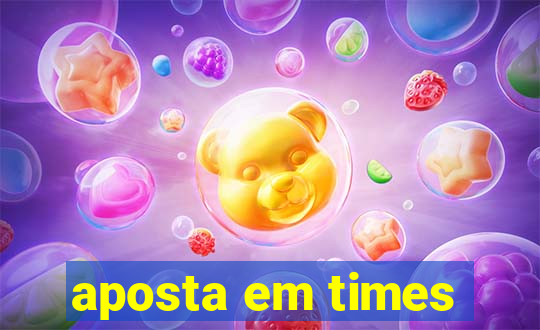 aposta em times