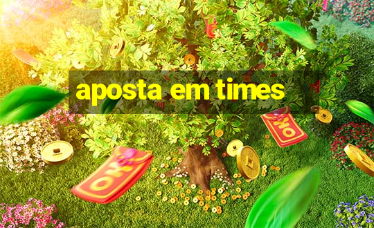 aposta em times