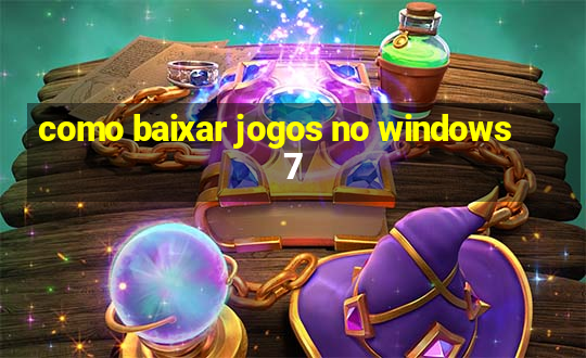 como baixar jogos no windows 7