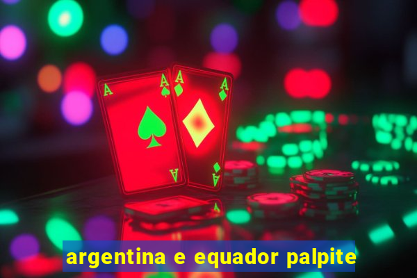 argentina e equador palpite