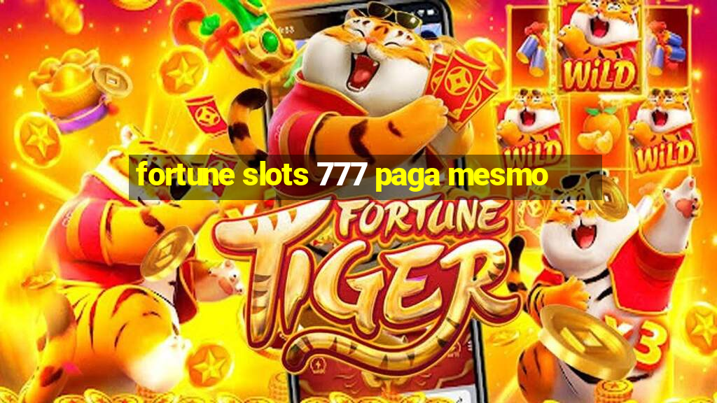 fortune slots 777 paga mesmo