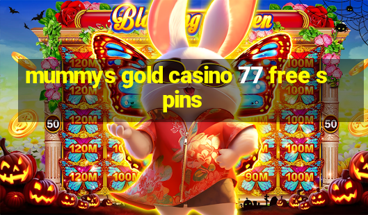 mummys gold casino 77 free spins