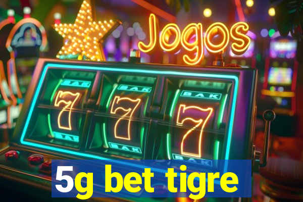 5g bet tigre