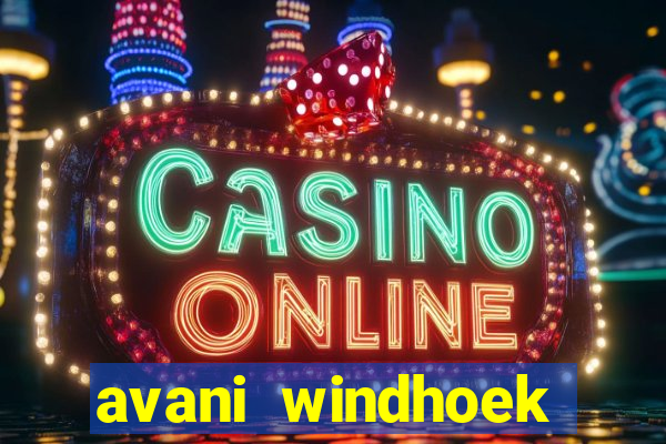 avani windhoek hotel & casino