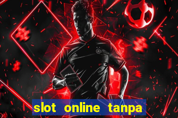 slot online tanpa deposit awal