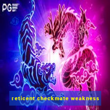 reticent checkmate weakness