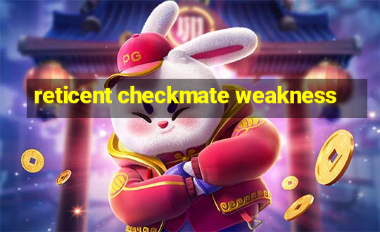 reticent checkmate weakness