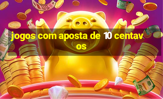 jogos com aposta de 10 centavos