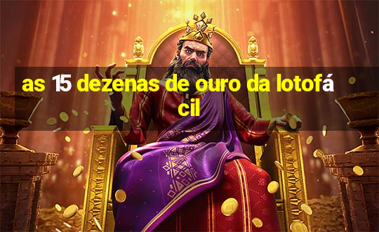 as 15 dezenas de ouro da lotofácil