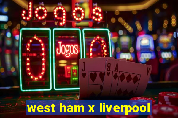 west ham x liverpool