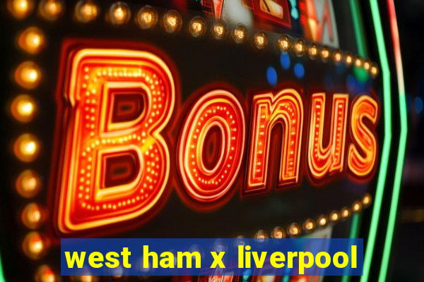 west ham x liverpool