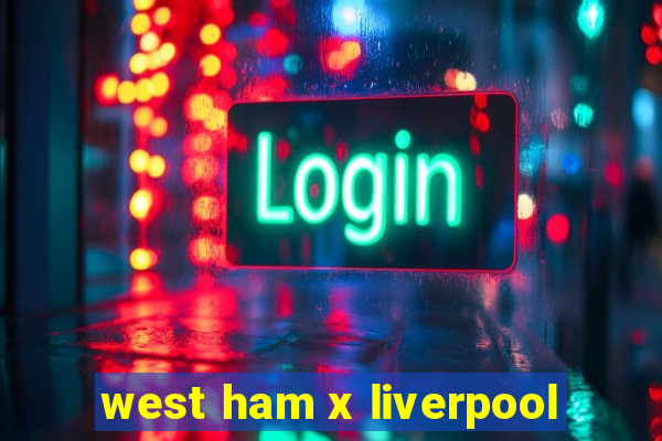 west ham x liverpool