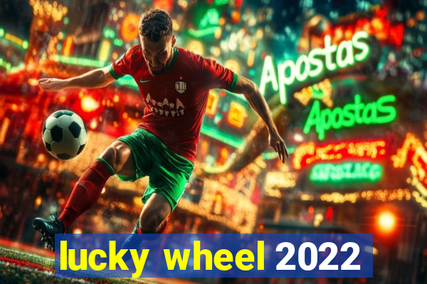 lucky wheel 2022