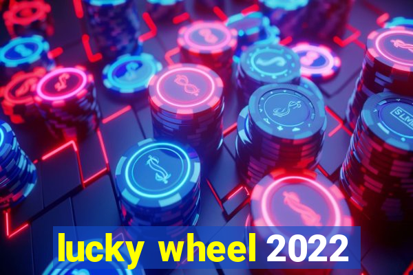 lucky wheel 2022