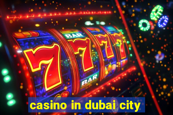 casino in dubai city