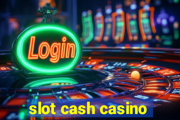 slot cash casino