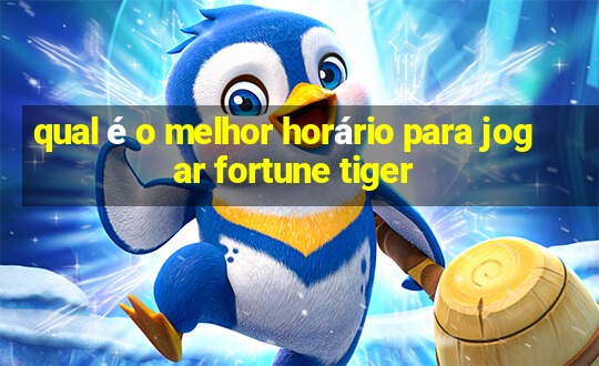 qual é o melhor horário para jogar fortune tiger