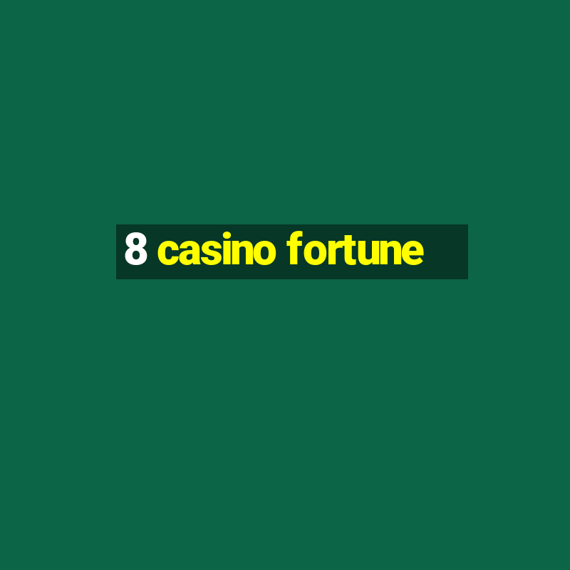 8 casino fortune