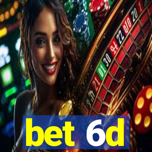 bet 6d