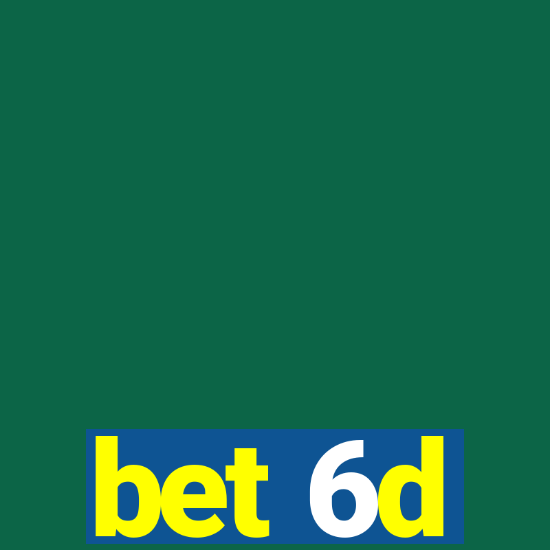 bet 6d