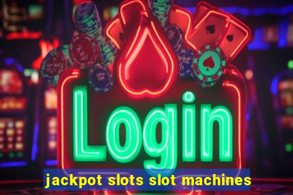 jackpot slots slot machines