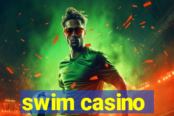 swim casino