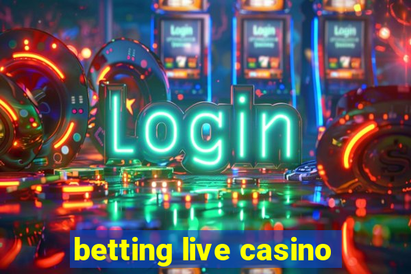 betting live casino