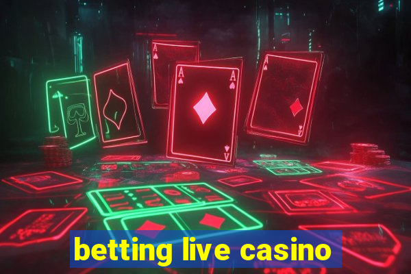 betting live casino