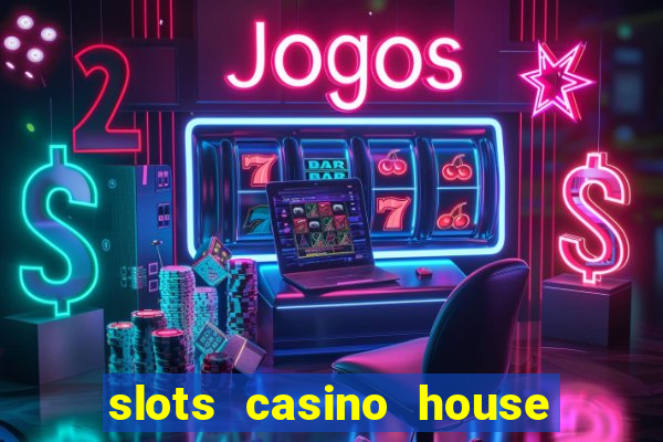 slots casino house of fun