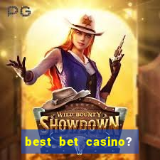 best bet casino? slot games