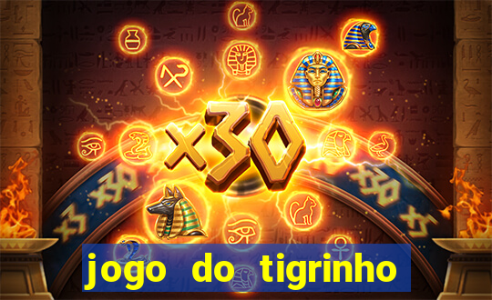 jogo do tigrinho para ganhar dinheiro